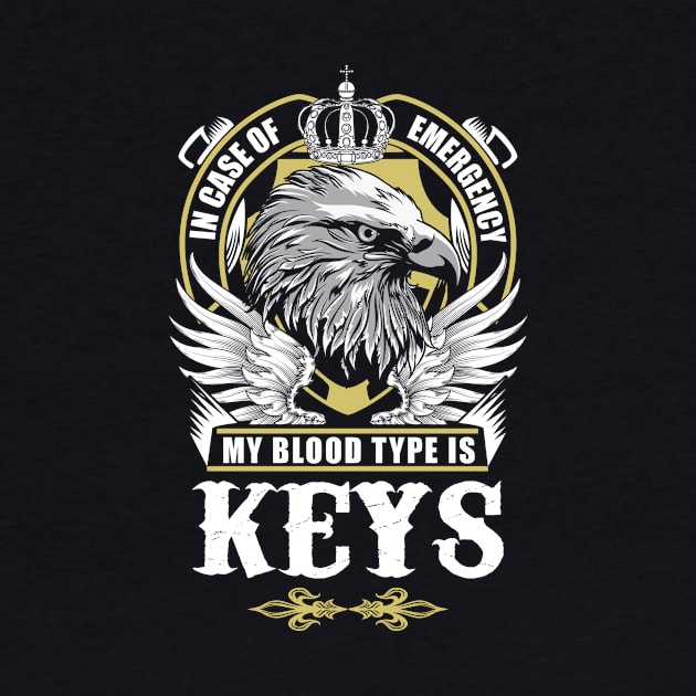 Keys Name T Shirt - In Case Of Emergency My Blood Type Is Keys Gift Item by AlyssiaAntonio7529